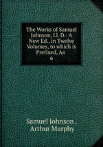 The Works of Samuel Johnson, Ll. D.: A New Ed., in Twelve Volumes, to which is Prefixed, An .. 6