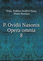 P. Ovidii Nasonis Opera omnia. 8