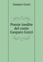 Poesie inedite del conte Gasparo Gozzi