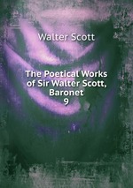 The Poetical Works of Sir Walter Scott, Baronet. 9