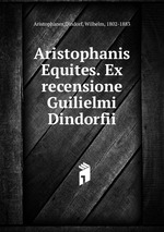 Aristophanis Equites. Ex recensione Guilielmi Dindorfii