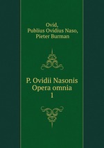 P. Ovidii Nasonis Opera omnia. 1