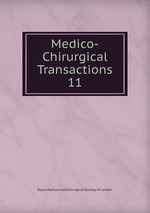 Medico-Chirurgical Transactions. 11