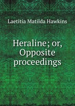 Heraline; or, Opposite proceedings