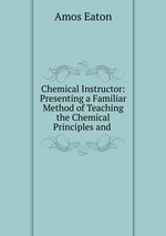 Chemical Instructor: Presenting a Familiar Method of Teaching the Chemical Principles and