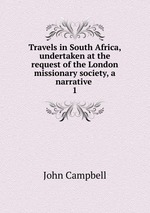 Travels in South Africa, undertaken at the request of the London missionary society, a narrative .. 1