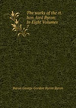 The works of the rt. hon. lord Byron: In Eight Volumes. 7