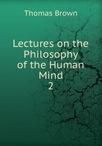 Lectures on the Philosophy of the Human Mind. 2