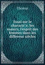 Essai sur le charactre, les murs, l`esprit des femmes dans les differens sicles