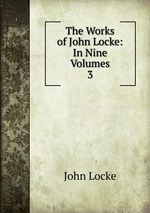 The Works of John Locke: In Nine Volumes. 3