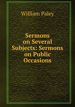 Sermons on Several Subjects: Sermons on Public Occasions