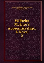 Wilhelm Meister`s Apprenticeship.: A Novel.. 2