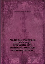 Prodromus systematis naturalis regni vegetabilis, sive Enumeratio contracta ordinum generum .. 1