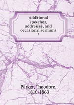 Additional speeches, addresses, and occasional sermons. 1