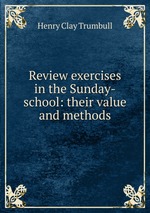 Review exercises in the Sunday-school: their value and methods
