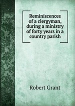 Reminiscences of a clergyman, during a ministry of forty years in a country parish