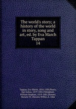 The world`s story; a history of the world in story, song and art, ed. by Eva March Tappan. 14