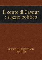 Il conte di Cavour : saggio politico