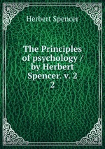The Principles of psychology / by Herbert Spencer. v. 2. 2
