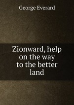 Zionward, help on the way to the better land