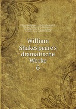 William Shakespeare`s dramatische Werke. 6