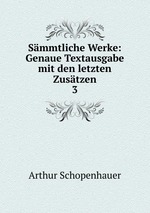 Smmtliche Werke: Genaue Textausgabe mit den letzten Zustzen. 3