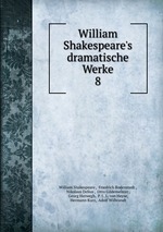William Shakespeare`s dramatische Werke. 8