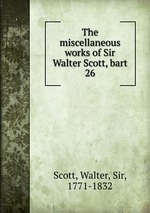 The miscellaneous works of Sir Walter Scott, bart. 26