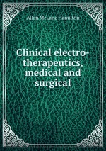 Clinical electro-therapeutics, medical and surgical