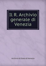 Il R. Archivio generale di Venezia