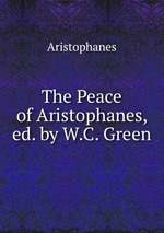 The Peace of Aristophanes, ed. by W.C. Green