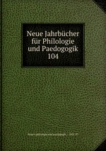 Neue Jahrbcher fr Philologie und Paedogogik. 104