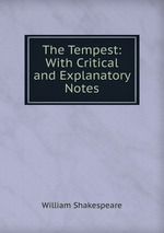 The Tempest: With Critical and Explanatory Notes