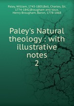 Paley`s Natural theology : with illustrative notes. 2