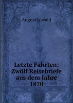 Letzte Fahrten: Zwlf Reisebriefe aus dem Jahre 1870