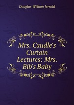 Mrs. Caudle`s Curtain Lectures: Mrs. Bib`s Baby