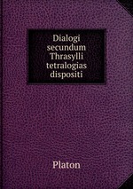 Dialogi secundum Thrasylli tetralogias dispositi