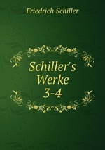 Schiller`s Werke. 3-4