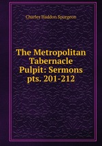 The Metropolitan Tabernacle Pulpit: Sermons. pts. 201-212