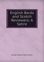 English Bards and Scotch Reviewers: A Satire