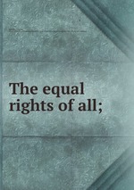 The equal rights of all;