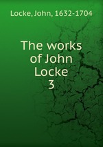 The works of John Locke. 3