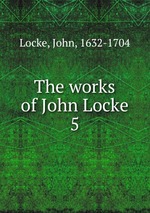 The works of John Locke. 5