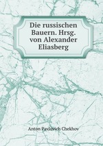 Die russischen Bauern. Hrsg. von Alexander Eliasberg