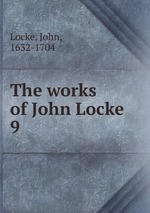 The works of John Locke. 9