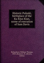 Historic Pulaski, birthplace of the Ku Klux Klan, scene of execution of Sam Davis