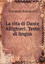 La vita di Dante Allighieri. Testo di lingua