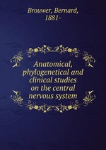 Anatomical, phylogenetical and clinical studies on the central nervous system