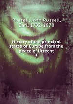 History of the principal states of Europe from the peace of Utrecht. 2