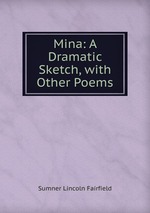 Mina: A Dramatic Sketch, with Other Poems